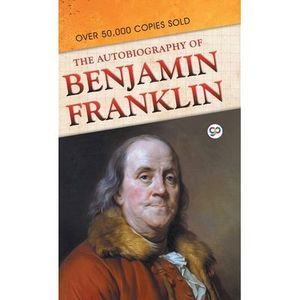 The Autobiography of Benjamin Franklin -- Benjamin Franklin